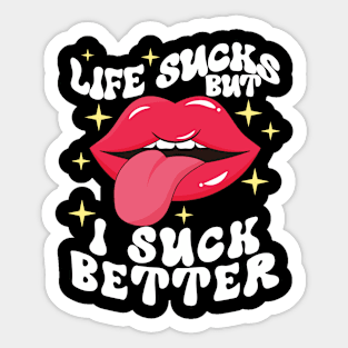 Life sucks but I suck better Sticker